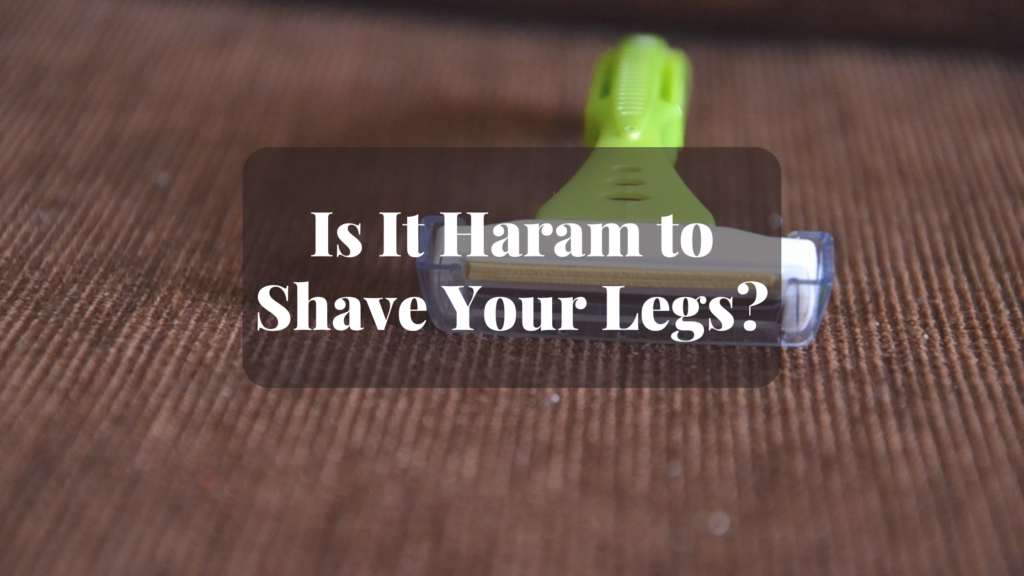 Is It Haram to Shave Your Legs