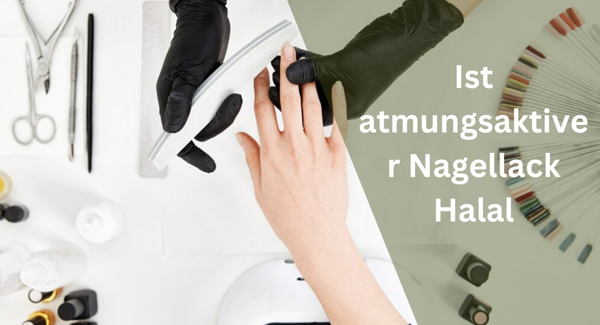 Ist atmungsaktiver Nagellack Halal