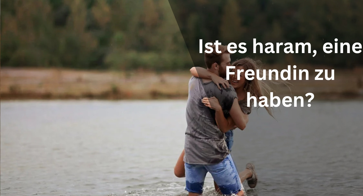 Ist es haram, eine Freundin zu haben?