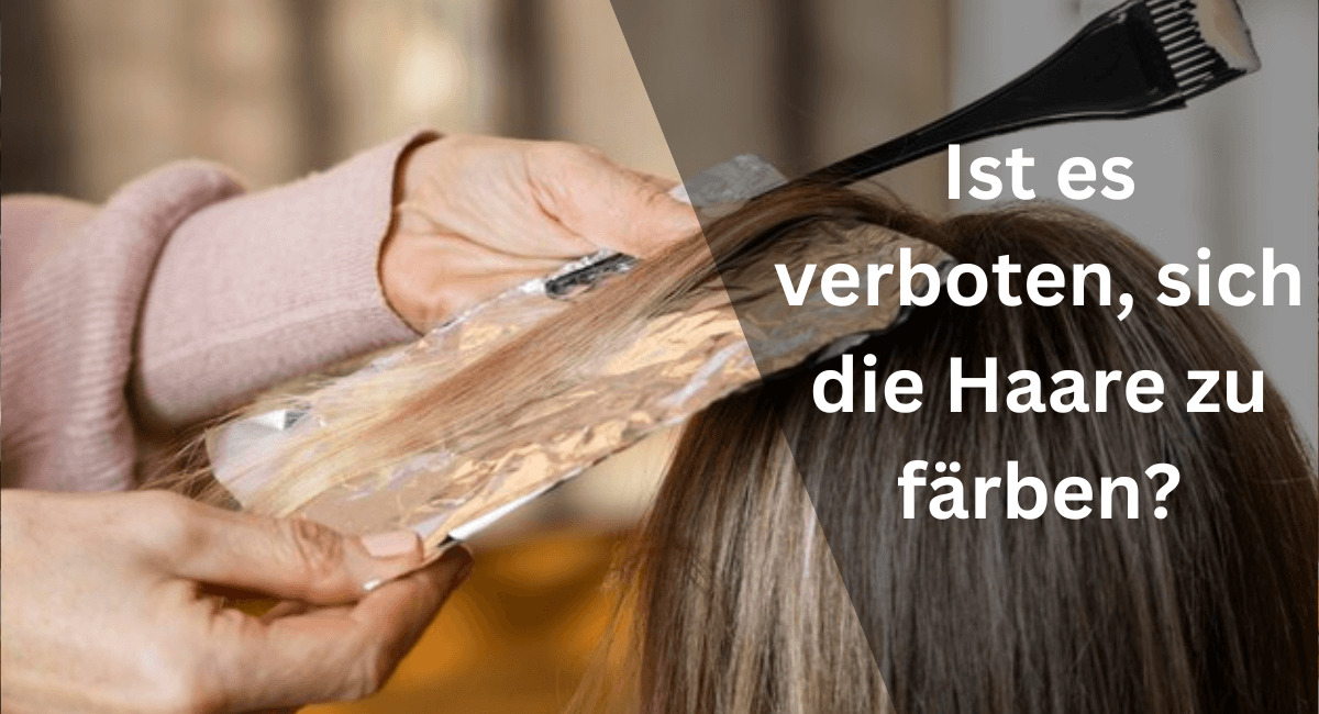 Ist es verboten, sich die Haare zu färben